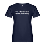 Womens Well Behaved Women Don’t Make History Ladies' T-shirt