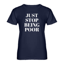 Womens Just Stop Being Poor Ladies' T-shirt