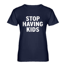 Womens STOP HAVING KIDS Ladies' T-shirt