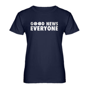 Womens GOOD NEWS EVERYONE Ladies' T-shirt