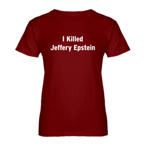Womens I Killed Jeffrey Epstein Ladies' T-shirt