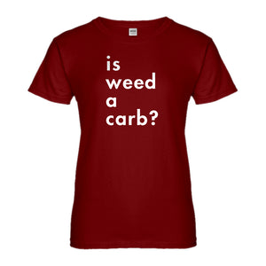Womens Is Weed a Carb Ladies' T-shirt