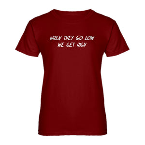 Womens When They Go Low We Get High Ladies' T-shirt