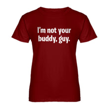 Womens I'm not your buddy, guy. Ladies' T-shirt