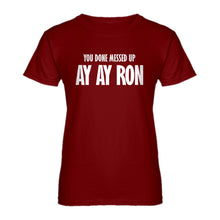 Womens You done messed up Ay Ay Ron Ladies' T-shirt