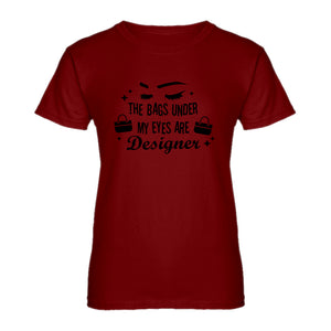 Womens The Bags Under My Eyes are Designer Ladies' T-shirt