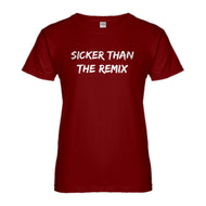 Womens Sicker Than The Remix Ladies' T-shirt