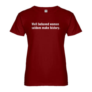 Womens Well Behaved Women Don’t Make History Ladies' T-shirt