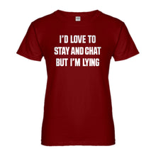 Womens Id Love to Stay and Chat but Im Lying Ladies' T-shirt