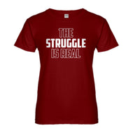 Womens The Struggle is Real Ladies' T-shirt