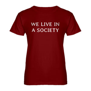 Womens We Live in a Society Ladies' T-shirt
