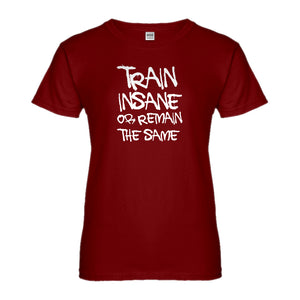 Womens Train Insane or Remain the Same Ladies' T-shirt
