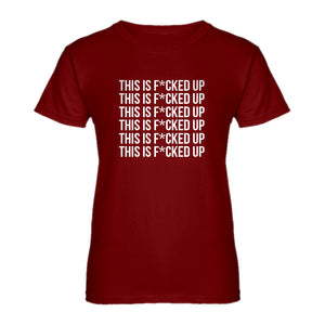 Womens This is F*CKED UP Ladies' T-shirt