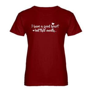 Womens I have a good heart but this mouth Ladies' T-shirt