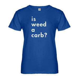 Womens Is Weed a Carb Ladies' T-shirt