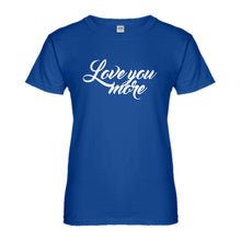 Womens Love You More Ladies' T-shirt