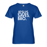 Womens Jesus Saves Bro Ladies' T-shirt