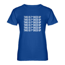 Womens This is F*CKED UP Ladies' T-shirt