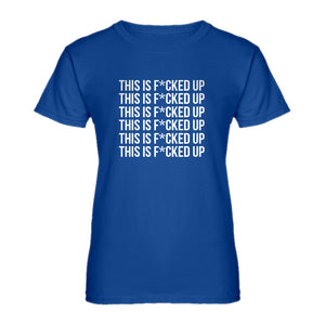 Womens This is F*CKED UP Ladies' T-shirt