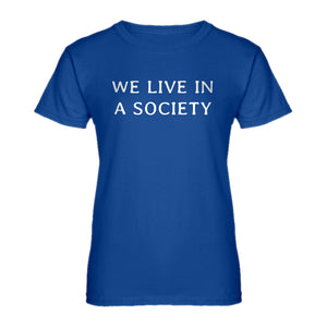 Womens We Live in a Society Ladies' T-shirt