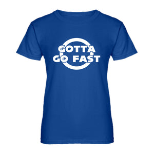 Womens Gotta Go Fast Ladies' T-shirt
