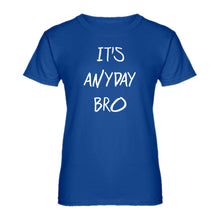 Womens Its Anyday Bro Ladies' T-shirt