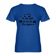 Womens The Bags Under My Eyes are Designer Ladies' T-shirt