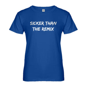 Womens Sicker Than The Remix Ladies' T-shirt