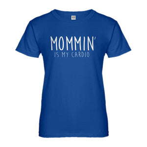 Womens Mommin is my Cardio Ladies' T-shirt