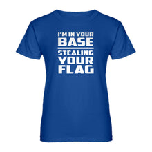 Womens I'm In Your Base Stealing Your Flag Ladies' T-shirt