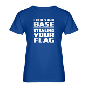 Womens I'm In Your Base Stealing Your Flag Ladies' T-shirt