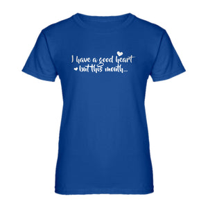 Womens I have a good heart but this mouth Ladies' T-shirt