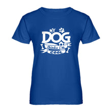 Womens My Dog Thinks I'm Cool Ladies' T-shirt