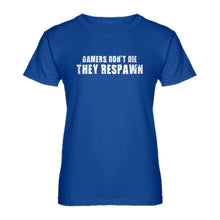 Womens Gamers Don't Die They Respawn Ladies' T-shirt