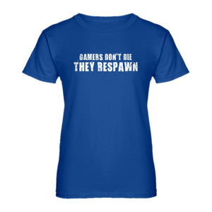 Womens Gamers Don't Die They Respawn Ladies' T-shirt