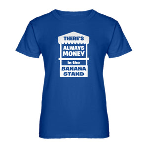 Womens There's Always Money in the Banana Stand Ladies' T-shirt