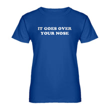 Womens It Goes Over Your Nose Ladies' T-shirt