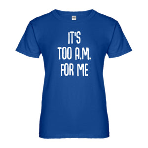 Womens It's too A.M. for me Ladies' T-shirt