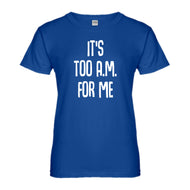 Womens It's too A.M. for me Ladies' T-shirt
