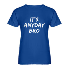 Womens Its Any Day Bro Ladies' T-shirt