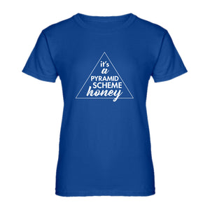 Womens It's a Pyramid Scheme Honey Ladies' T-shirt