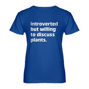 Womens Introverted But Willing to Discuss Plants Ladies' T-shirt