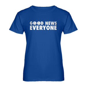 Womens GOOD NEWS EVERYONE Ladies' T-shirt