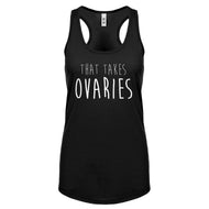 That Takes Ovaries Womens Racerback Tank Top