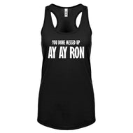 You done messed up Ay Ay Ron Womens Racerback Tank Top