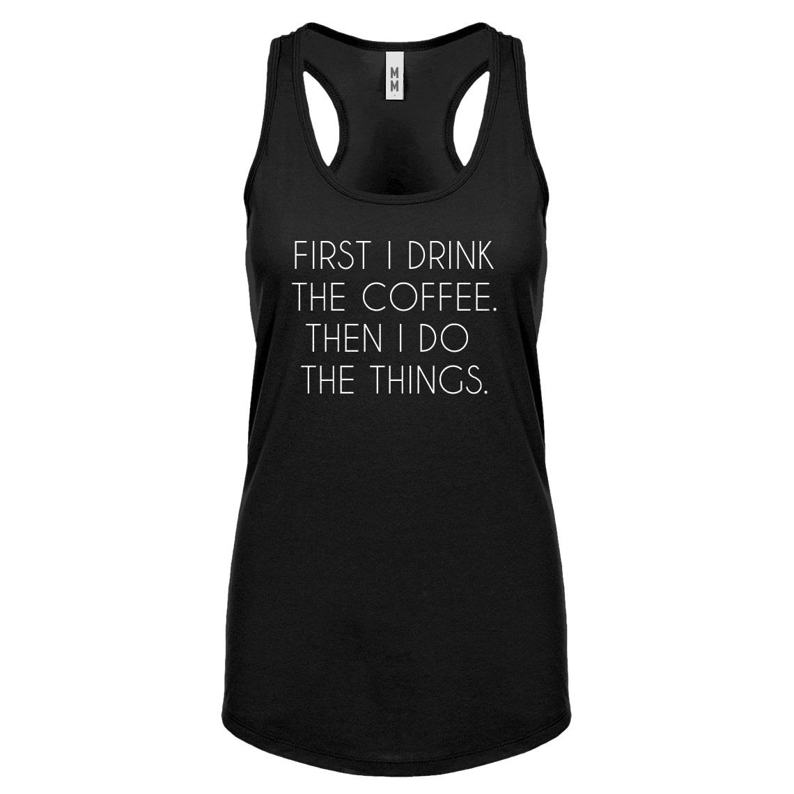 Racerback First I Drink the Coffee Womens Tank Top