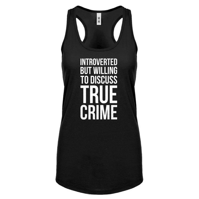 Introverted But Willing to Discuss True Crime Womens Racerback Tank Top