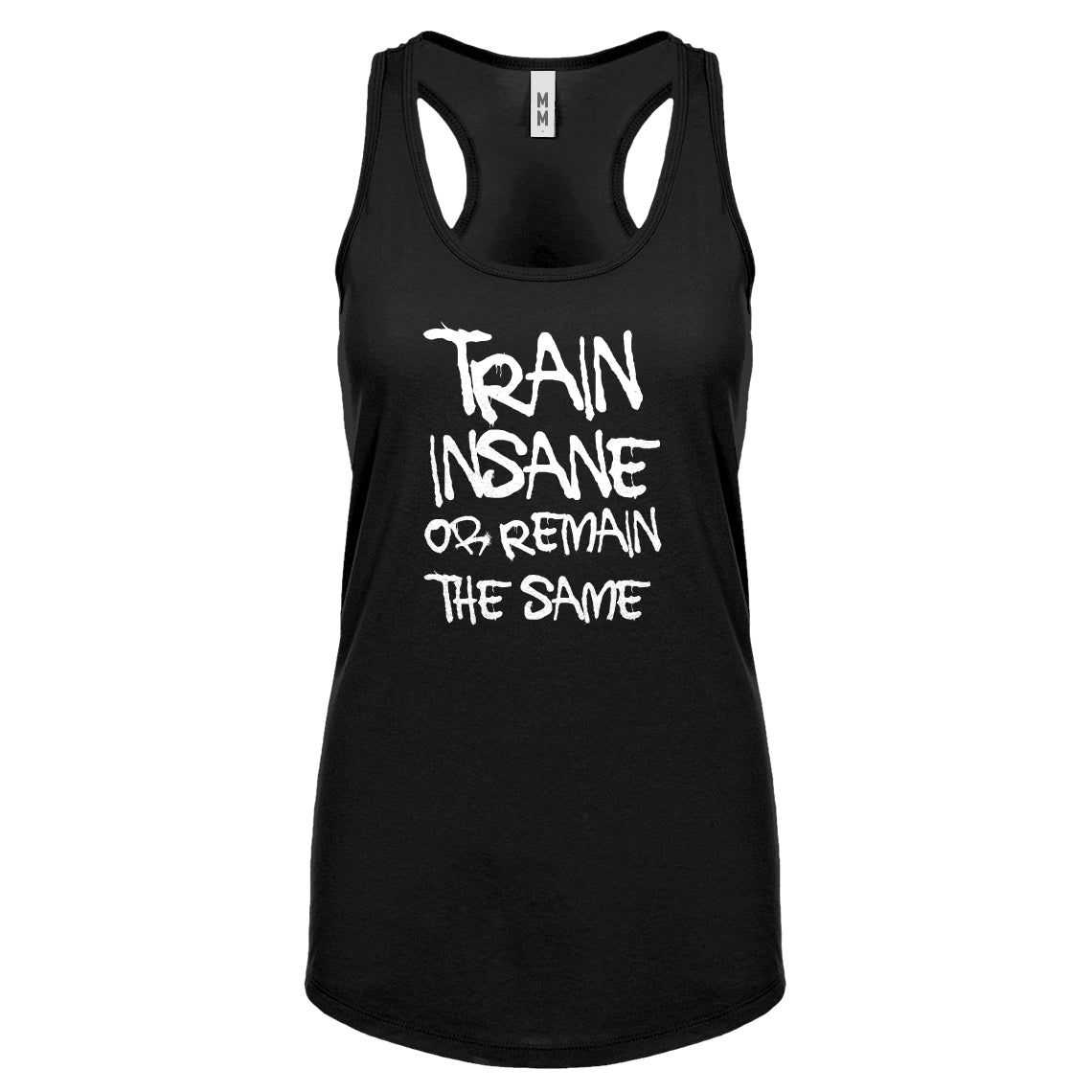 Racerback Train Insane or Remain the Same Womens Tank Top