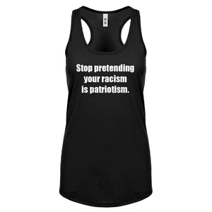Stop Pretending Your Racism is Patriotism Womens Racerback Tank Top