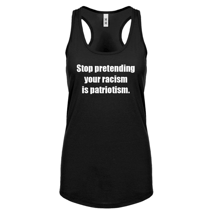 Stop Pretending Your Racism is Patriotism Womens Racerback Tank Top